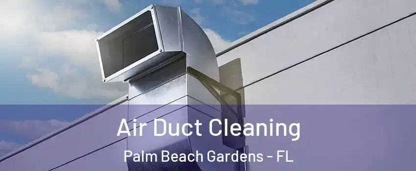  Air Duct Cleaning Palm Beach Gardens - FL