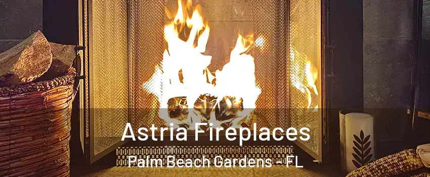  Astria Fireplaces Palm Beach Gardens - FL