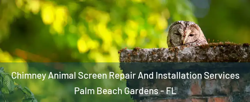  Chimney Animal Screen Repair And Installation Services Palm Beach Gardens - FL