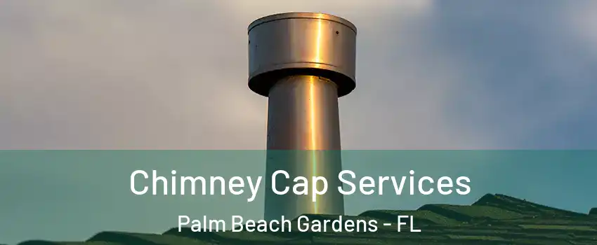  Chimney Cap Services Palm Beach Gardens - FL