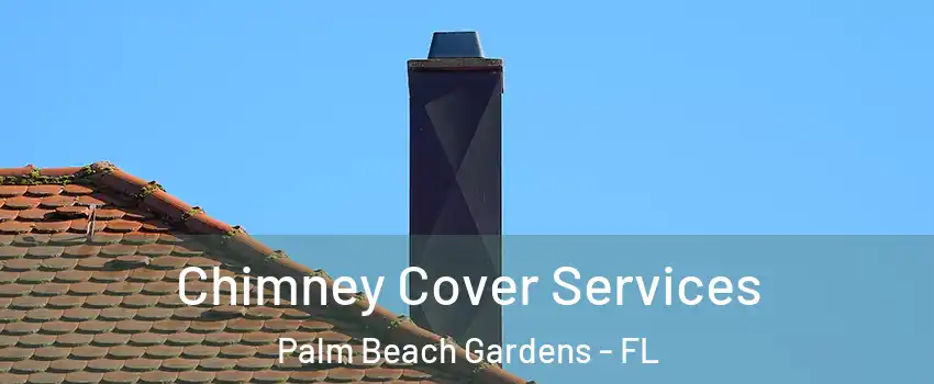  Chimney Cover Services Palm Beach Gardens - FL