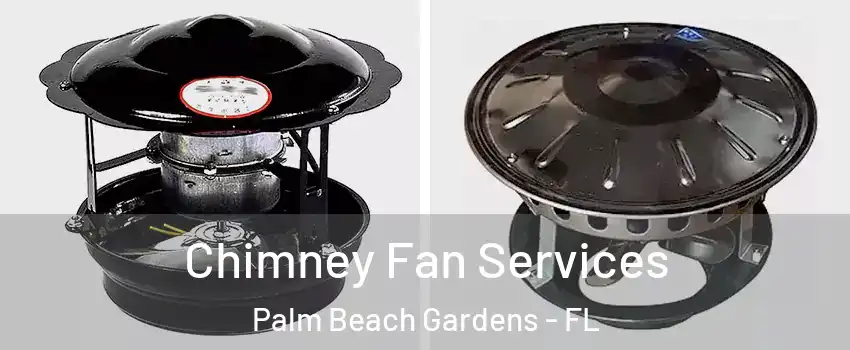  Chimney Fan Services Palm Beach Gardens - FL
