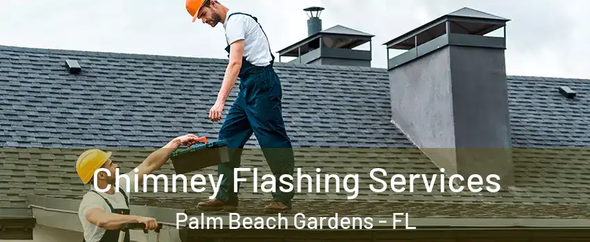 Chimney Flashing Services Palm Beach Gardens - FL