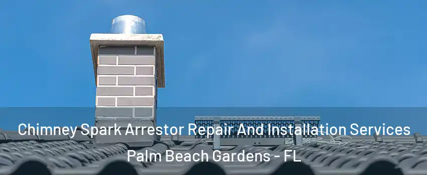  Chimney Spark Arrestor Repair And Installation Services Palm Beach Gardens - FL