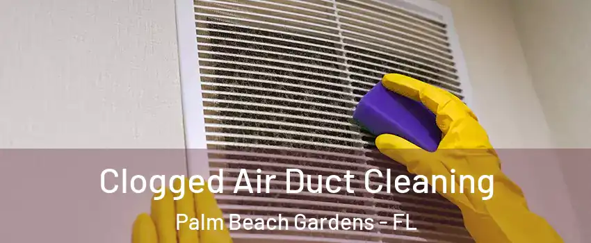  Clogged Air Duct Cleaning Palm Beach Gardens - FL