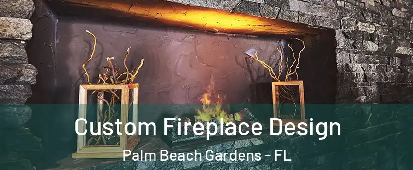  Custom Fireplace Design Palm Beach Gardens - FL