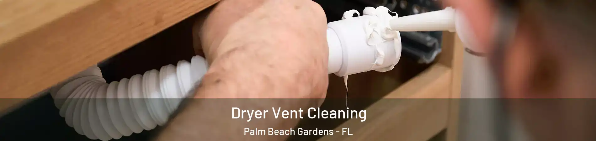  Dryer Vent Cleaning Palm Beach Gardens - FL