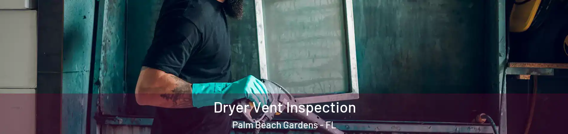  Dryer Vent Inspection Palm Beach Gardens - FL