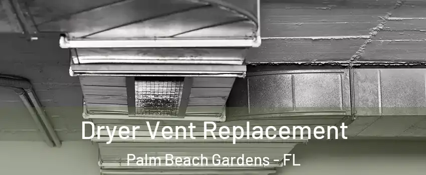  Dryer Vent Replacement Palm Beach Gardens - FL
