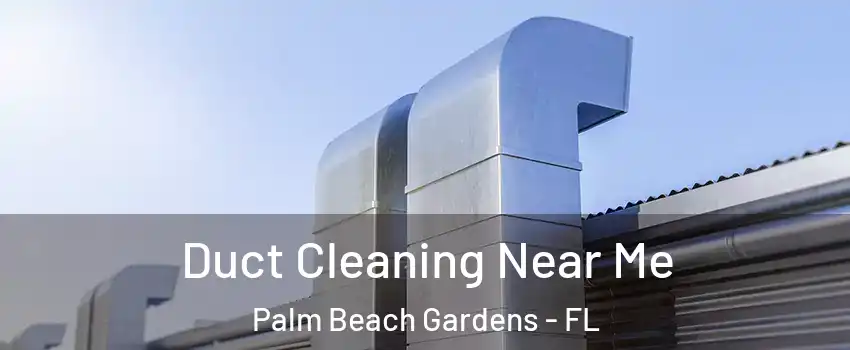  Duct Cleaning Near Me Palm Beach Gardens - FL