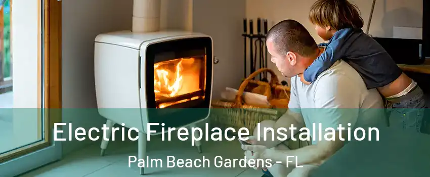  Electric Fireplace Installation Palm Beach Gardens - FL
