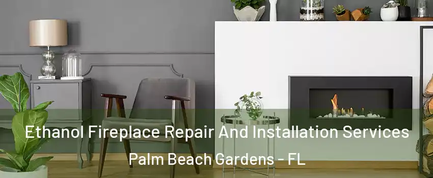  Ethanol Fireplace Repair And Installation Services Palm Beach Gardens - FL
