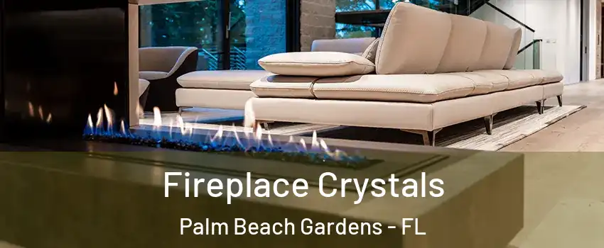  Fireplace Crystals Palm Beach Gardens - FL