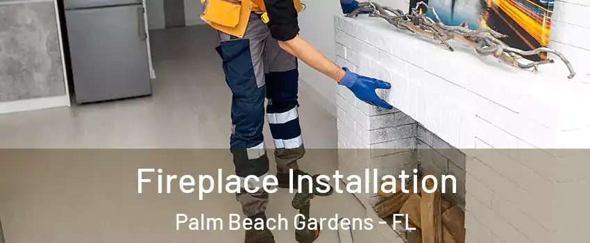  Fireplace Installation Palm Beach Gardens - FL