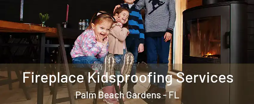  Fireplace Kidsproofing Services Palm Beach Gardens - FL
