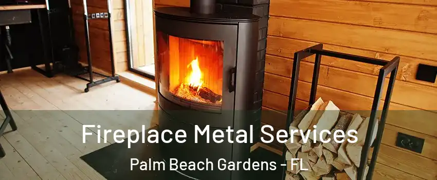 Fireplace Metal Services Palm Beach Gardens - FL