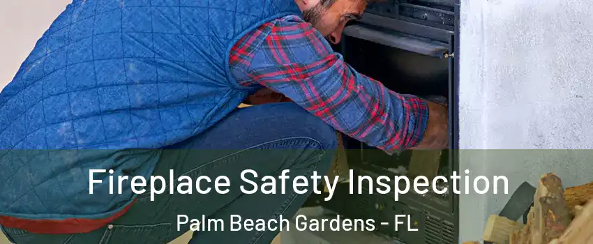  Fireplace Safety Inspection Palm Beach Gardens - FL