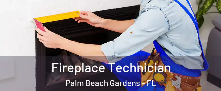 Fireplace Technician Palm Beach Gardens - FL