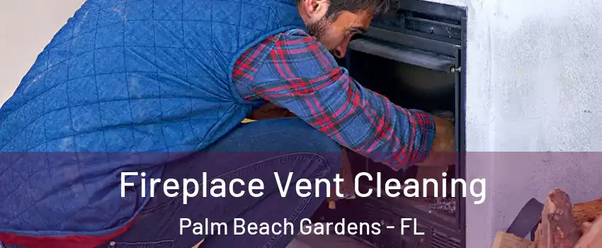  Fireplace Vent Cleaning Palm Beach Gardens - FL