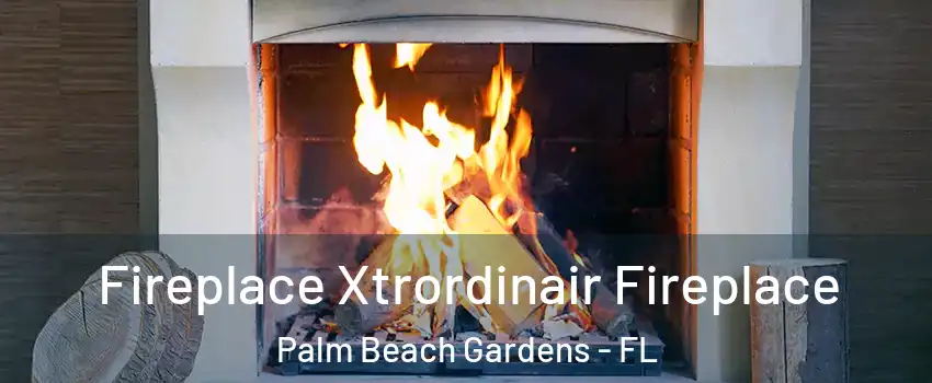  Fireplace Xtrordinair Fireplace Palm Beach Gardens - FL