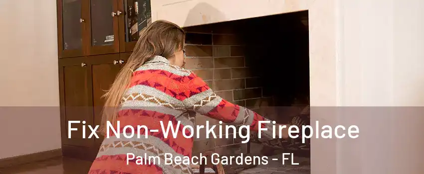  Fix Non-Working Fireplace Palm Beach Gardens - FL
