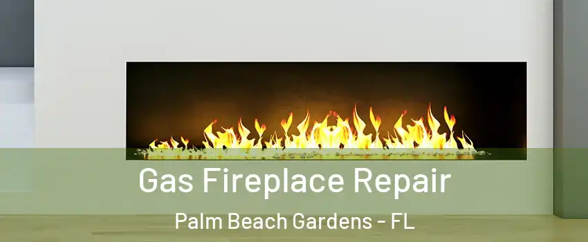  Gas Fireplace Repair Palm Beach Gardens - FL