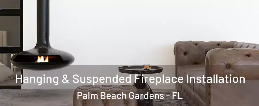  Hanging & Suspended Fireplace Installation Palm Beach Gardens - FL