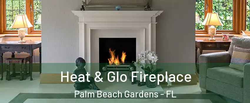  Heat & Glo Fireplace Palm Beach Gardens - FL