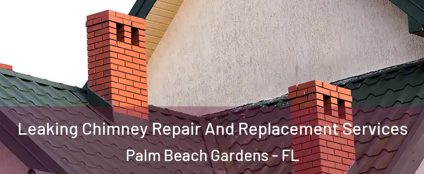  Leaking Chimney Repair And Replacement Services Palm Beach Gardens - FL