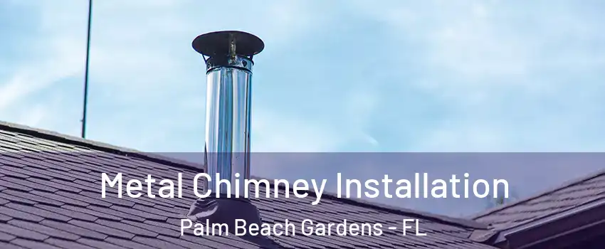  Metal Chimney Installation Palm Beach Gardens - FL