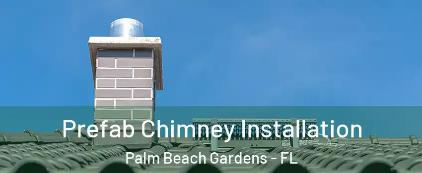 Prefab Chimney Installation Palm Beach Gardens - FL