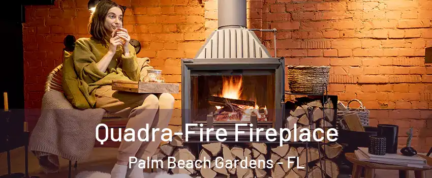  Quadra-Fire Fireplace Palm Beach Gardens - FL