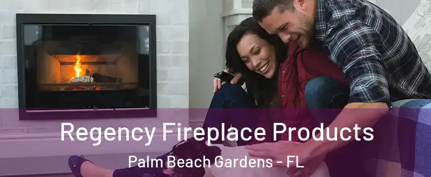  Regency Fireplace Products Palm Beach Gardens - FL
