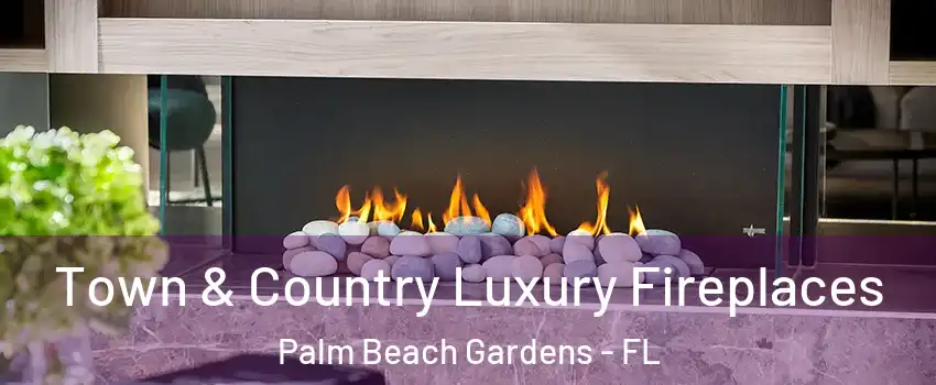  Town & Country Luxury Fireplaces Palm Beach Gardens - FL