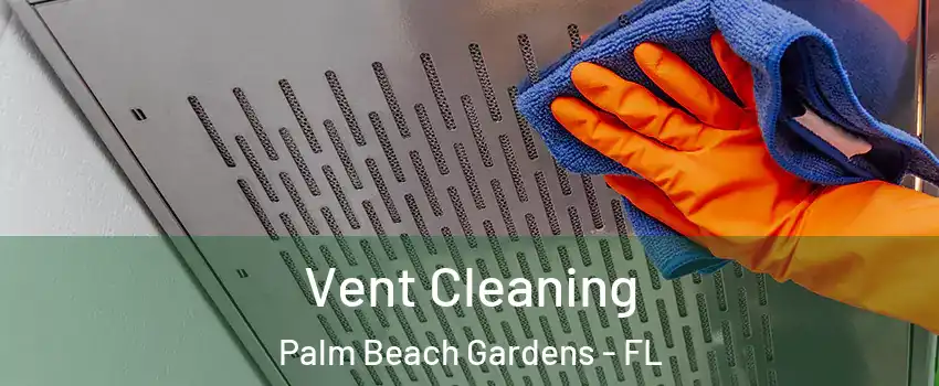 Vent Cleaning Palm Beach Gardens - FL