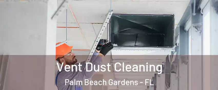  Vent Dust Cleaning Palm Beach Gardens - FL