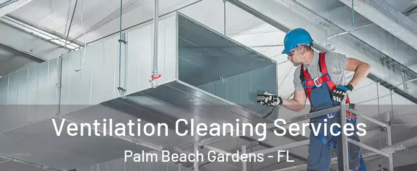  Ventilation Cleaning Services Palm Beach Gardens - FL