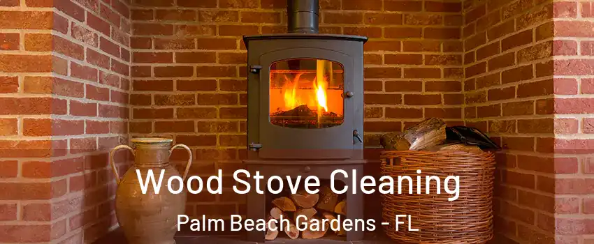  Wood Stove Cleaning Palm Beach Gardens - FL