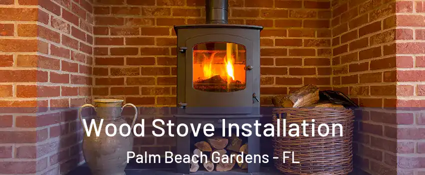  Wood Stove Installation Palm Beach Gardens - FL
