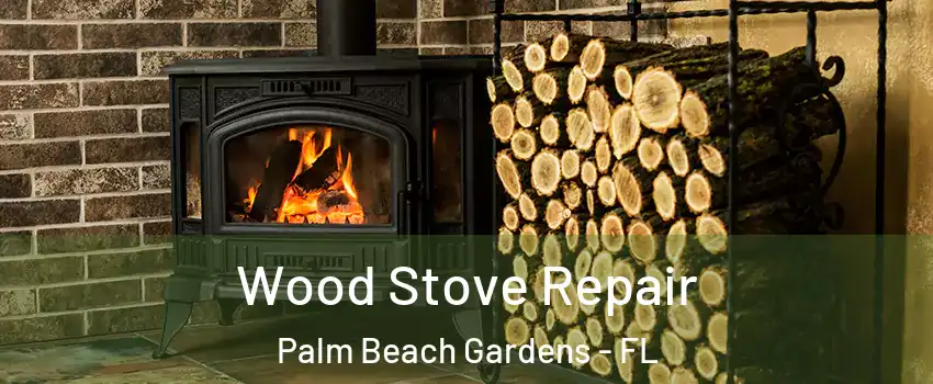  Wood Stove Repair Palm Beach Gardens - FL